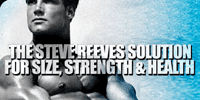 The Steve Reeves Solution For Size, Strength And Health!