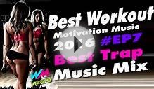 Best Workout Motivation Music 2016 #EP7 - Best Trap Music