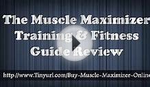 The Muscle Maximizer Training And Fitness Guide - The